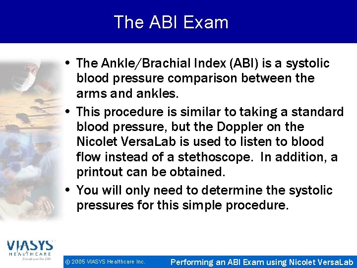 The ABI Exam • The Ankle/Brachial Index (ABI) is a systolic blood pressure comparison