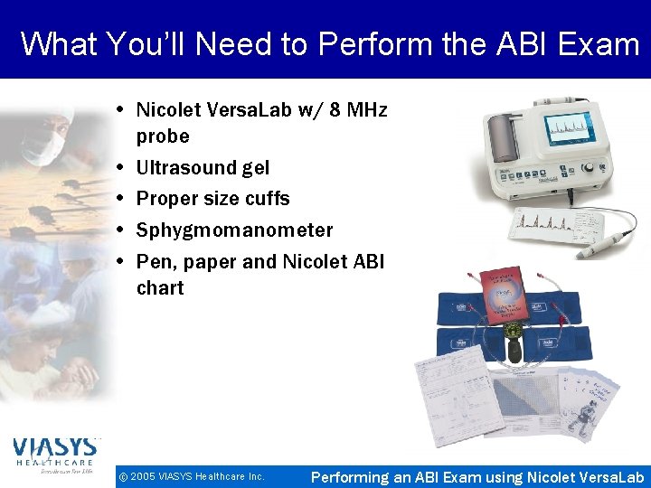 What You’ll Need to Perform the ABI Exam • Nicolet Versa. Lab w/ 8