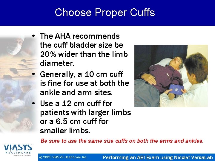 Choose Proper Cuffs • The AHA recommends the cuff bladder size be 20% wider