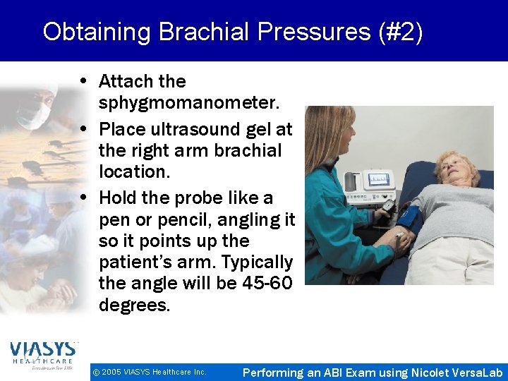 Obtaining Brachial Pressures (#2) • Attach the sphygmomanometer. • Place ultrasound gel at the