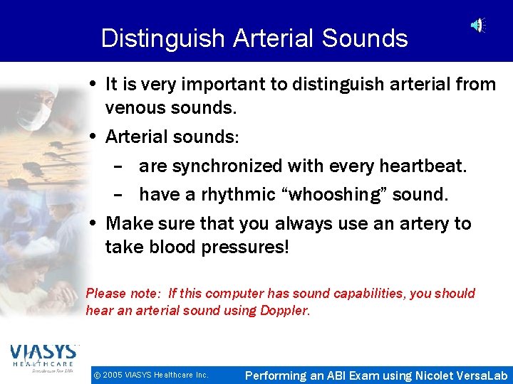 Distinguish Arterial Sounds • It is very important to distinguish arterial from venous sounds.