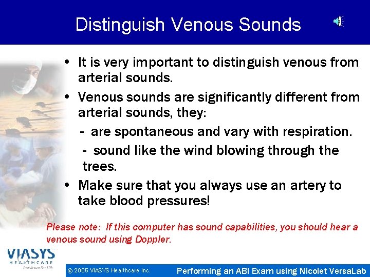 Distinguish Venous Sounds • It is very important to distinguish venous from arterial sounds.