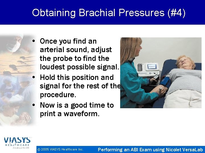 Obtaining Brachial Pressures (#4) • Once you find an arterial sound, adjust the probe