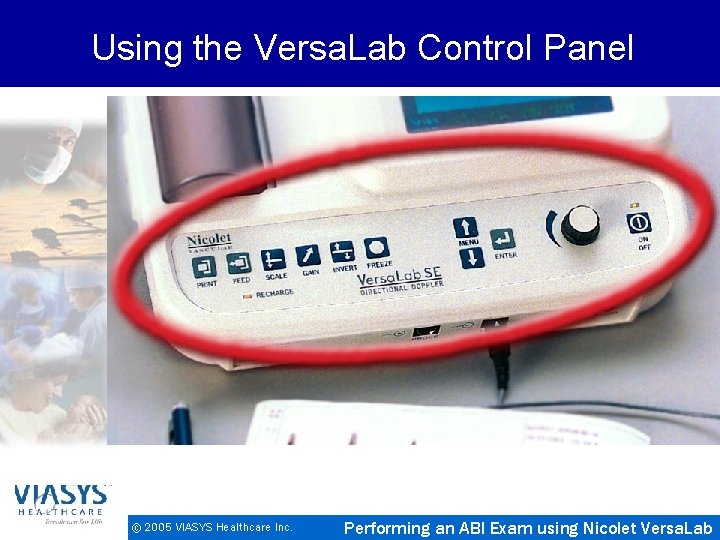 Using the Versa. Lab Control Panel © 2005 VIASYS Healthcare Inc. Performing an ABI