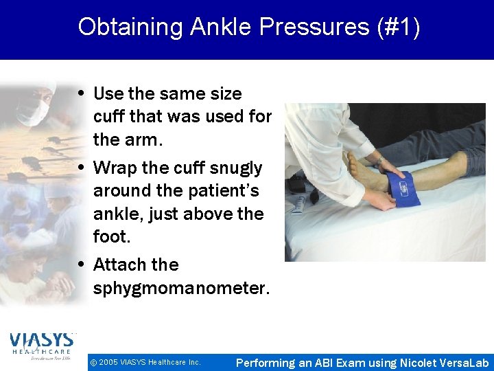 Obtaining Ankle Pressures (#1) • Use the same size cuff that was used for