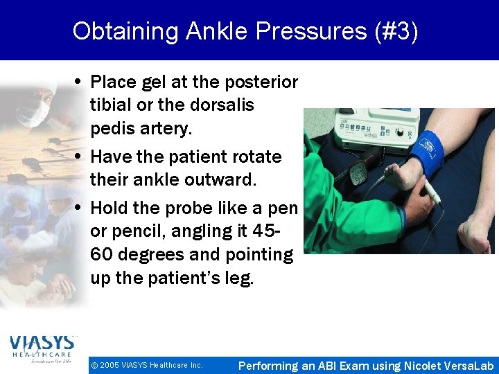 Obtaining Ankle Pressures (#3) • Place gel at the posterior tibial or the dorsalis
