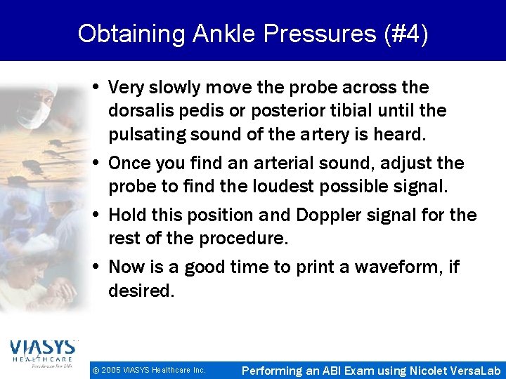 Obtaining Ankle Pressures (#4) • Very slowly move the probe across the dorsalis pedis