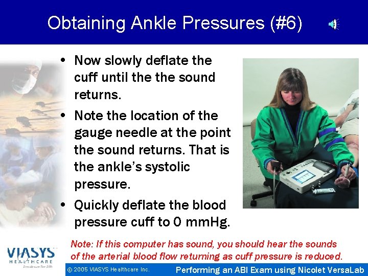 Obtaining Ankle Pressures (#6) • Now slowly deflate the cuff until the sound returns.