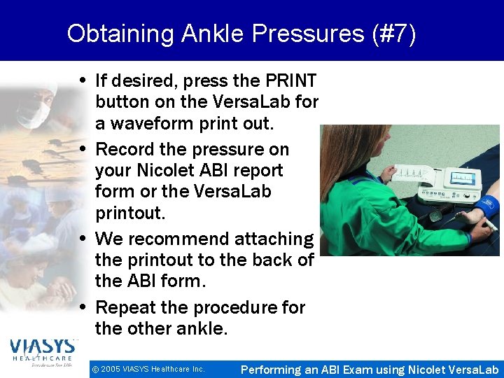 Obtaining Ankle Pressures (#7) • If desired, press the PRINT button on the Versa.