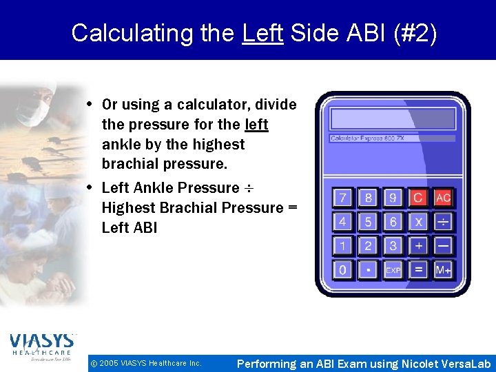 Calculating the Left Side ABI (#2) • Or using a calculator, divide the pressure
