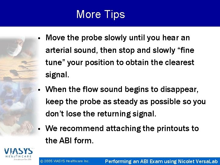 More Tips • Move the probe slowly until you hear an arterial sound, then