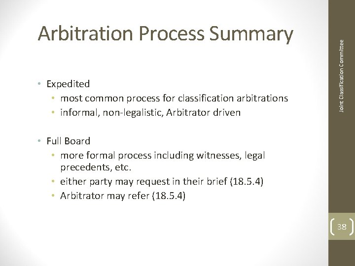  • Expedited • most common process for classification arbitrations • informal, non-legalistic, Arbitrator