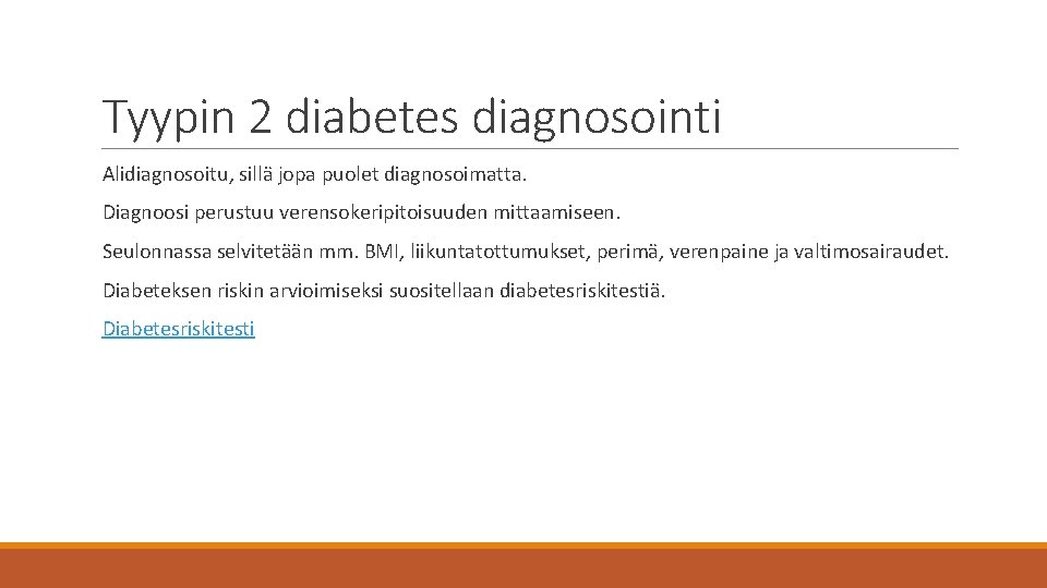 Tyypin 2 diabetes diagnosointi Alidiagnosoitu, sillä jopa puolet diagnosoimatta. Diagnoosi perustuu verensokeripitoisuuden mittaamiseen. Seulonnassa