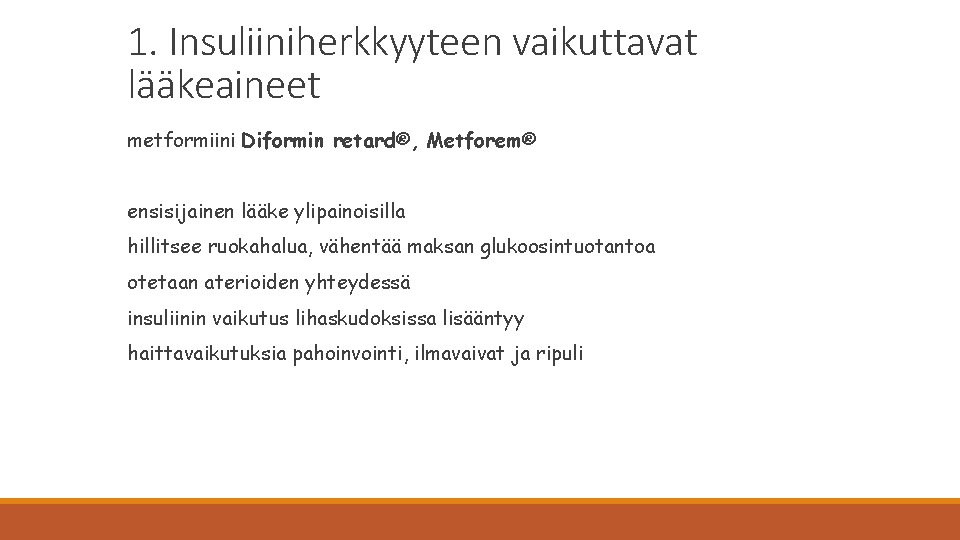 1. Insuliiniherkkyyteen vaikuttavat lääkeaineet metformiini Diformin retard®, Metforem® ensisijainen lääke ylipainoisilla hillitsee ruokahalua, vähentää