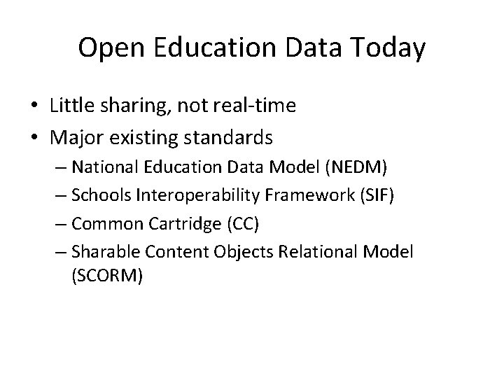 Open Education Data Today • Little sharing, not real-time • Major existing standards –