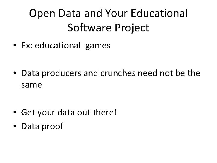 Open Data and Your Educational Software Project • Ex: educational games • Data producers