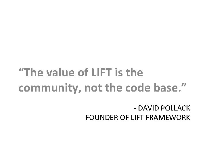 “The value of LIFT is the community, not the code base. ” - DAVID