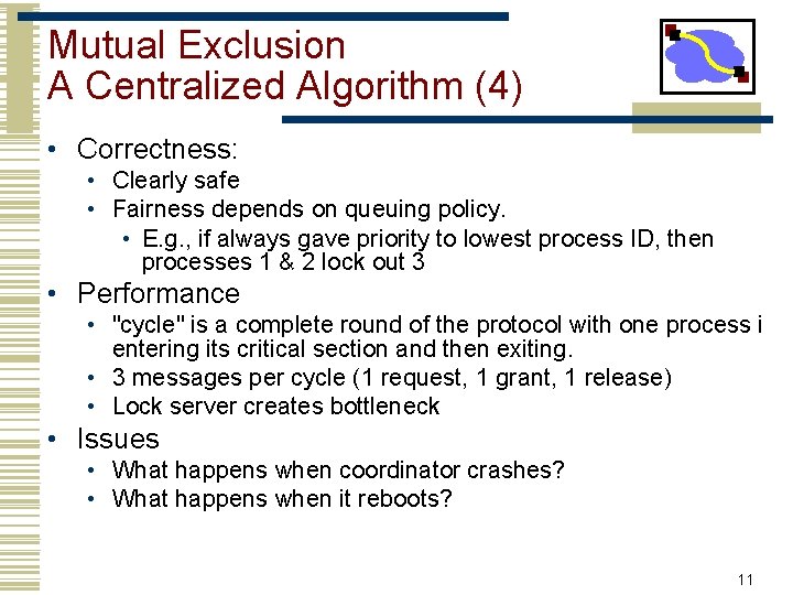 Mutual Exclusion A Centralized Algorithm (4) • Correctness: • Clearly safe • Fairness depends
