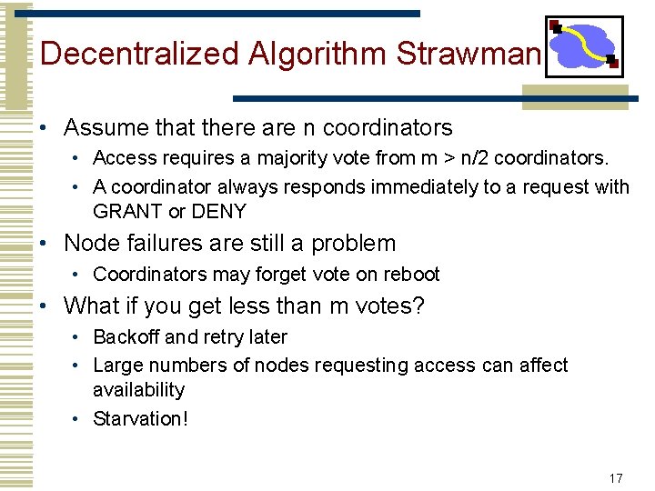 Decentralized Algorithm Strawman • Assume that there are n coordinators • Access requires a
