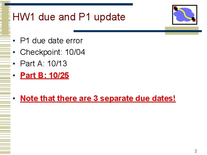 HW 1 due and P 1 update • • P 1 due date error