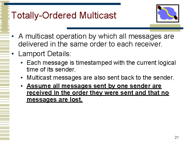 Totally-Ordered Multicast • A multicast operation by which all messages are delivered in the