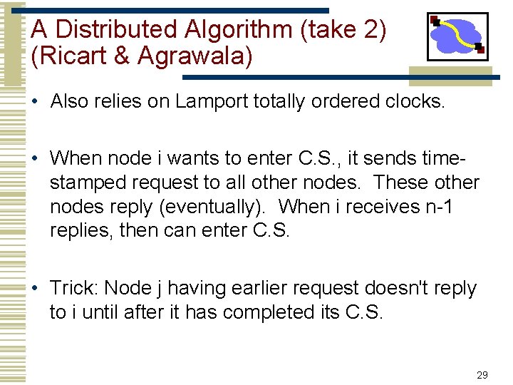 A Distributed Algorithm (take 2) (Ricart & Agrawala) • Also relies on Lamport totally