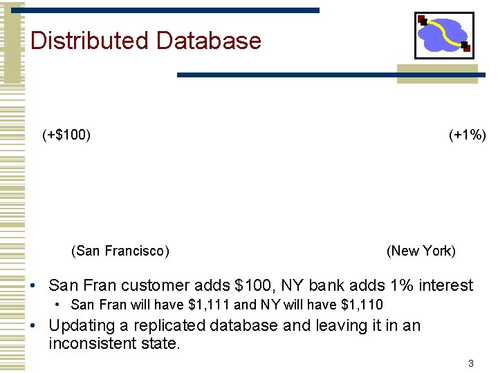 Distributed Database (+$100) (San Francisco) (+1%) (New York) • San Fran customer adds $100,