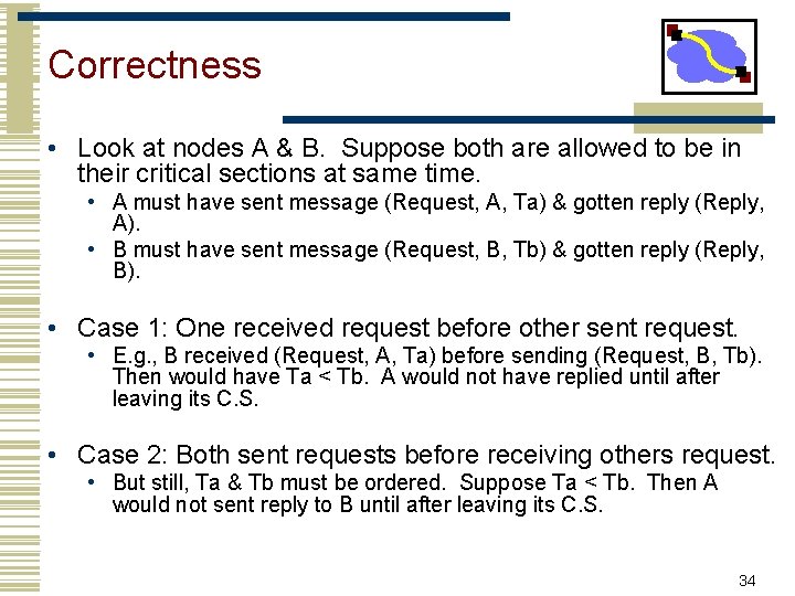 Correctness • Look at nodes A & B. Suppose both are allowed to be