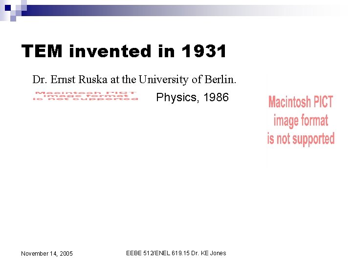 TEM invented in 1931 Dr. Ernst Ruska at the University of Berlin. Physics, 1986