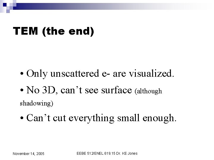 TEM (the end) • Only unscattered e- are visualized. • No 3 D, can’t