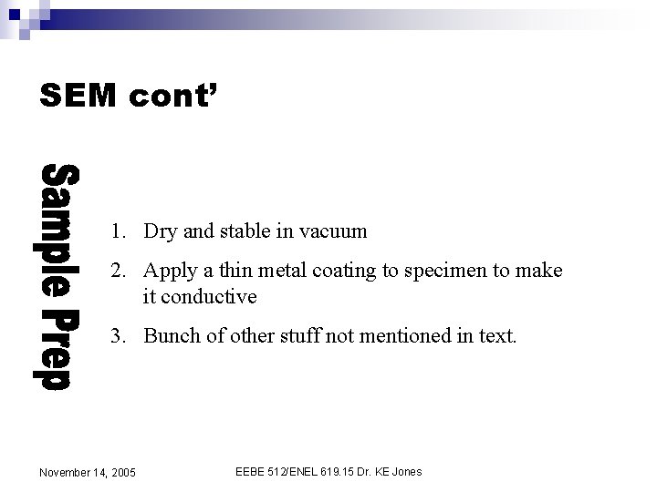 SEM cont’ 1. Dry and stable in vacuum 2. Apply a thin metal coating