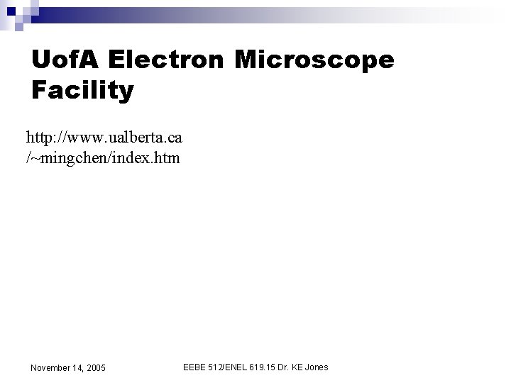 Uof. A Electron Microscope Facility http: //www. ualberta. ca /~mingchen/index. htm November 14, 2005