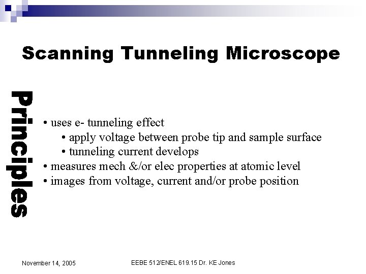 Scanning Tunneling Microscope • uses e- tunneling effect • apply voltage between probe tip