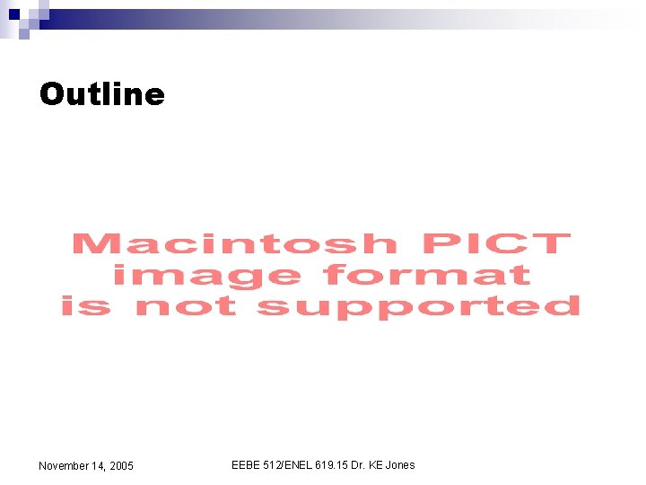 Outline November 14, 2005 EEBE 512/ENEL 619. 15 Dr. KE Jones 