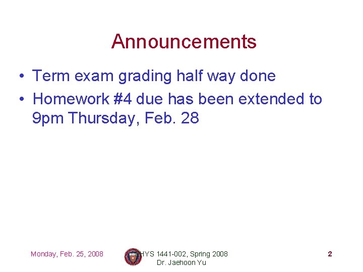 Announcements • Term exam grading half way done • Homework #4 due has been