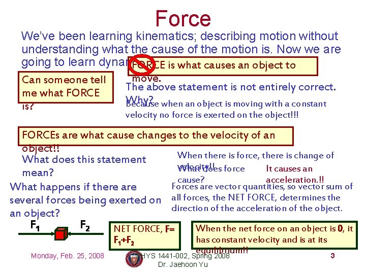 Force We’ve been learning kinematics; describing motion without understanding what the cause of the