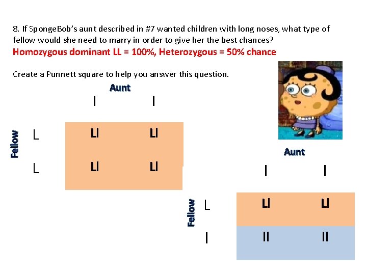 8. If Sponge. Bob’s aunt described in #7 wanted children with long noses, what