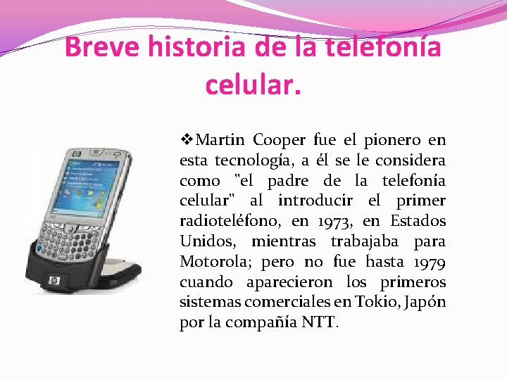 Breve historia de la telefonía celular. v. Martin Cooper fue el pionero en esta