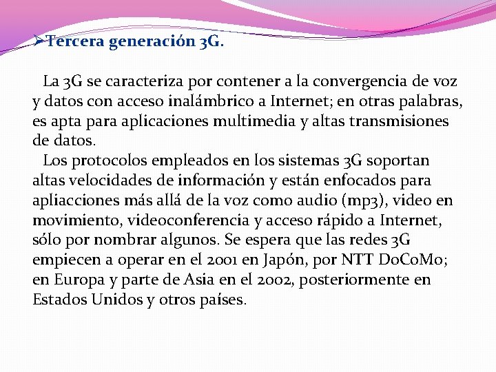 ØTercera generación 3 G. La 3 G se caracteriza por contener a la convergencia