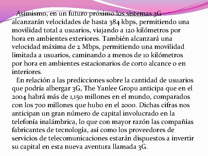 Asimismo, en un futuro próximo los sistemas 3 G alcanzarán velocidades de hasta 384