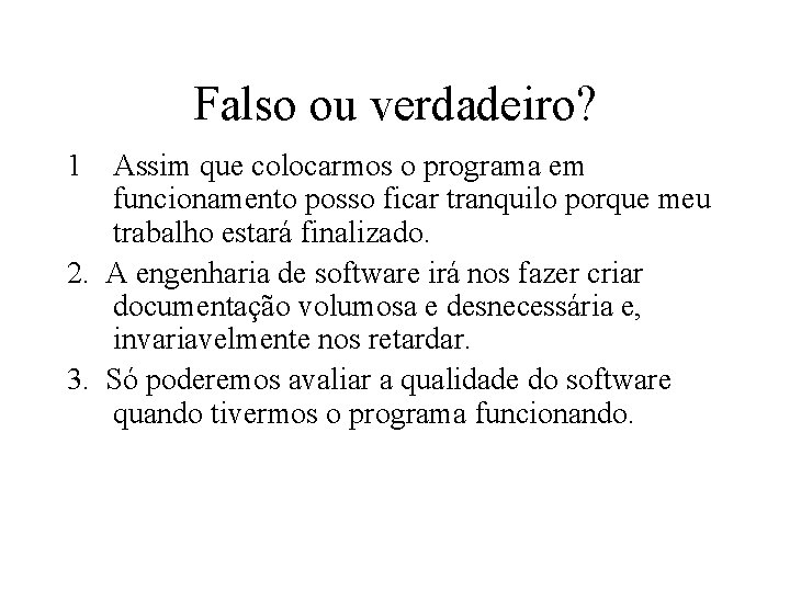 Falso ou verdadeiro? 1 Assim que colocarmos o programa em funcionamento posso ficar tranquilo