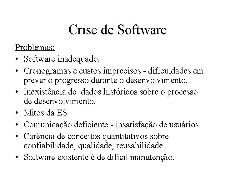 Crise de Software Problemas: • Software inadequado. • Cronogramas e custos imprecisos - dificuldades