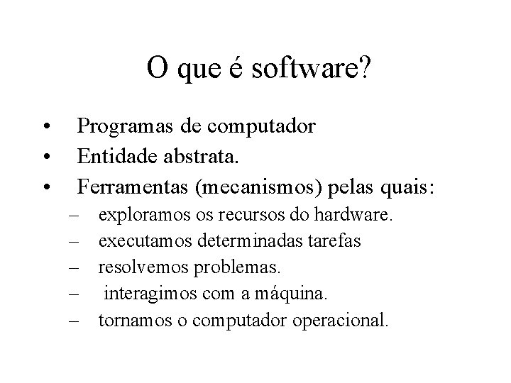 O que é software? • • • Programas de computador Entidade abstrata. Ferramentas (mecanismos)