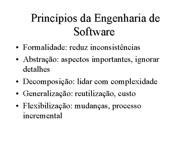 Princípios da Engenharia de Software • Formalidade: reduz inconsistências • Abstração: aspectos importantes, ignorar