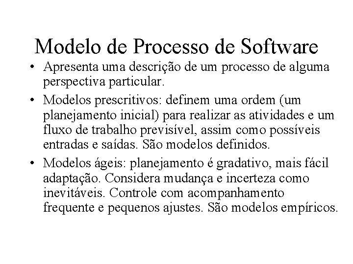 Modelo de Processo de Software • Apresenta uma descrição de um processo de alguma