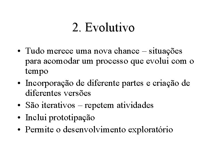 2. Evolutivo • Tudo merece uma nova chance – situações para acomodar um processo