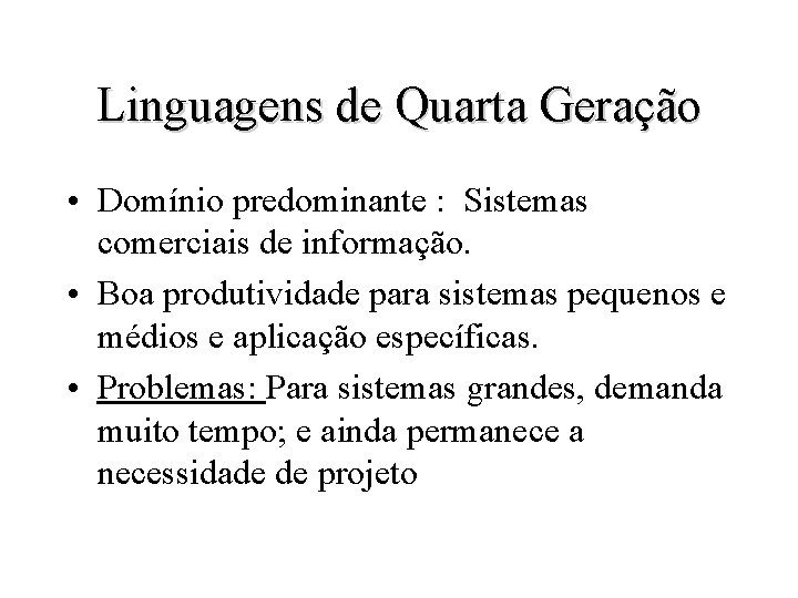 Linguagens de Quarta Geração • Domínio predominante : Sistemas comerciais de informação. • Boa