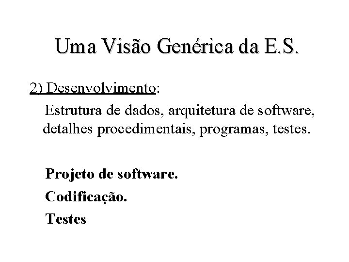Uma Visão Genérica da E. S. 2) Desenvolvimento: Estrutura de dados, arquitetura de software,