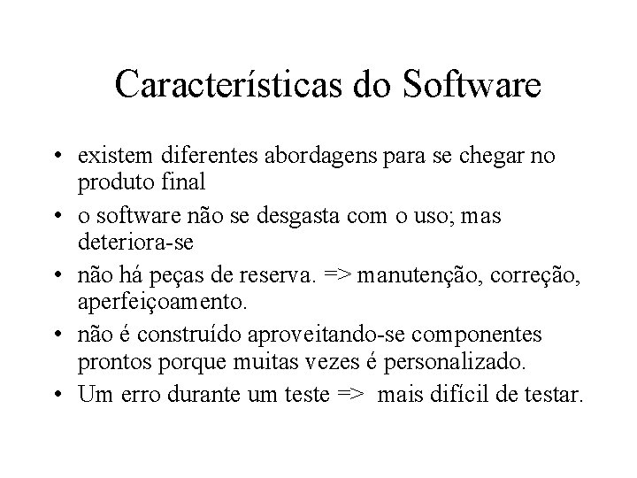 Características do Software • existem diferentes abordagens para se chegar no produto final •