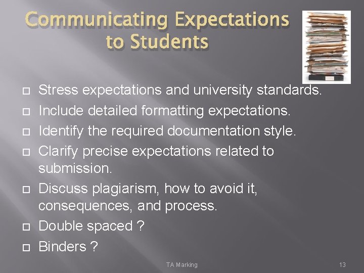 Communicating Expectations to Students Stress expectations and university standards. Include detailed formatting expectations. Identify